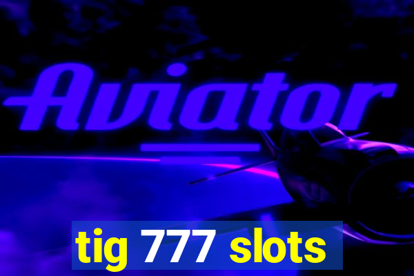 tig 777 slots